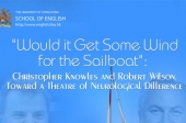 "Would it Get Some Wind for the Sailboat": Christopher Knowles and Robert Wilson, Toward a Theatre of Neurological Difference  by Dr. Leon Hilton (University of Pennsylvania) 