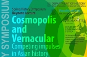 Cosmopolis and Vernacular: Competing impulses in Asian history - Spring History Symposium 2018  