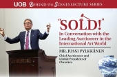 UOB Behind the Scenes Lecture Series: “Sold!” In Conversation with the Leading Auctioneer in the International Art World - Mr. Jussi Pylkkänen Chief Auctioneer and Global President of Christie’s