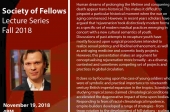 Society of Fellows Lecture Series Fall 2018: Spring Eternal: Toward a Global History of Rejuvenation